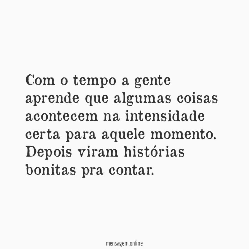 Com o tempo a gente aprende que algumas