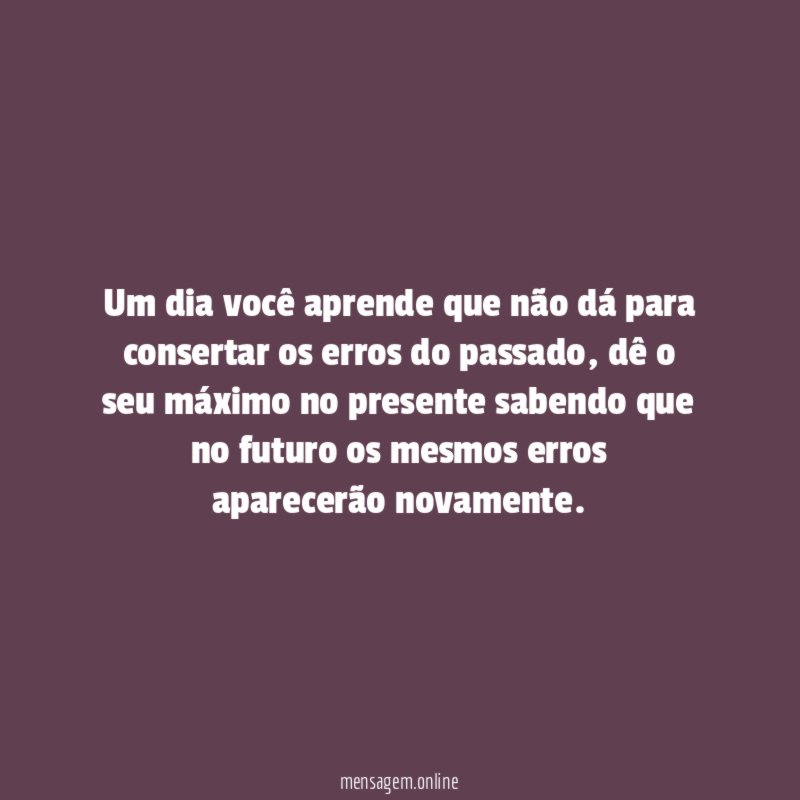 Um dia você aprende que não dá para