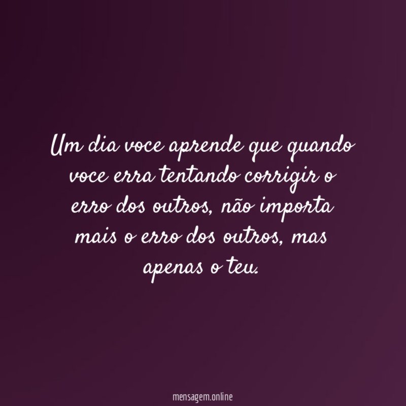 Um dia voce aprende que quando voce erra