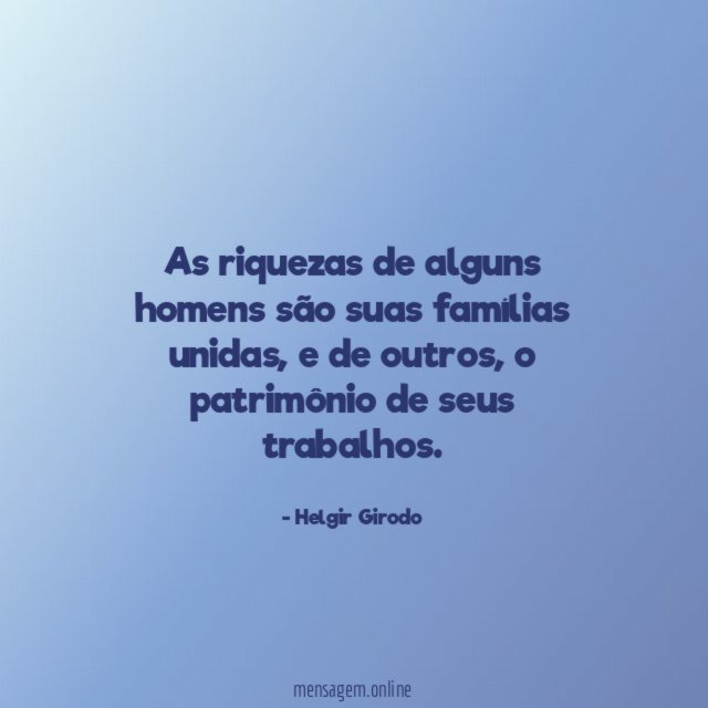 As riquezas de alguns homens são suas famílias unidas
