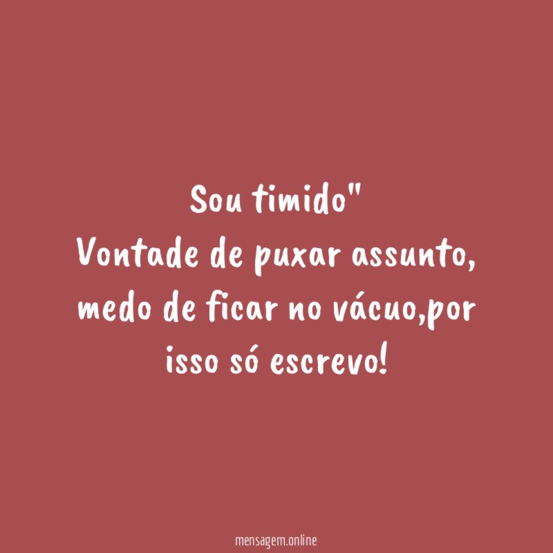 " Sou timido"