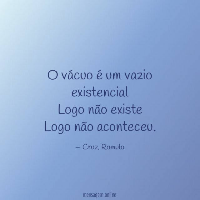 O vácuo é um vazio existencial Logo não existe Logo