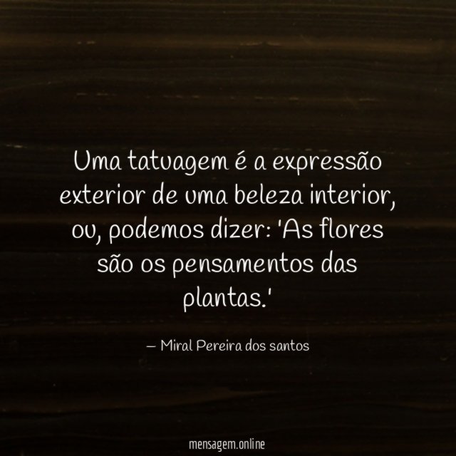 Uma tatuagem é a expressão exterior de uma beleza interior
