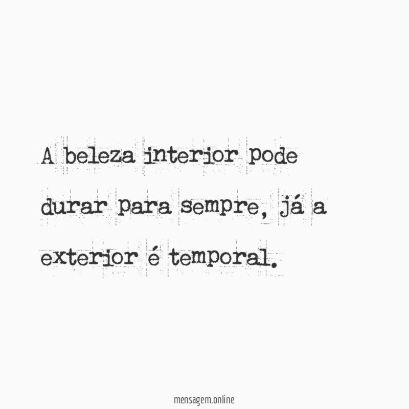 A beleza interior pode durar para sempre