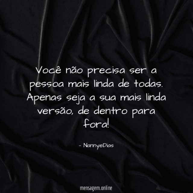 Você não precisa ser a pessoa mais linda de todas