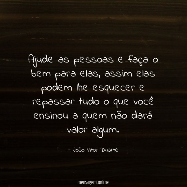 Ajude as pessoas e faça o bem para elas