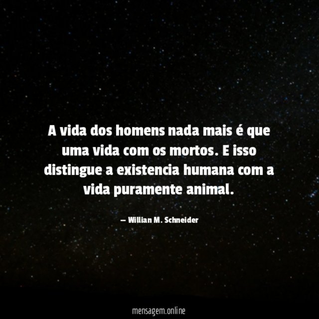 A vida dos homens nada mais é que uma vida com os mortos