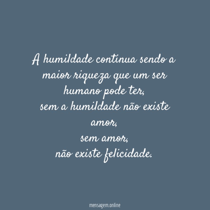 A humildade continua sendo a maior riqueza que