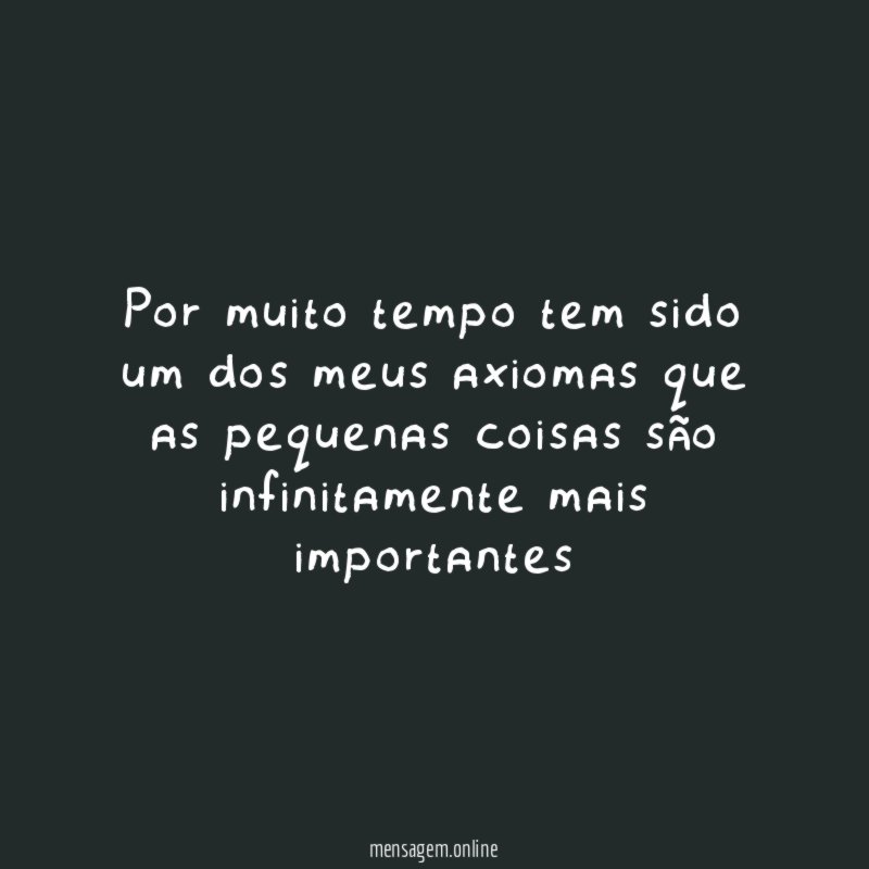 Por muito tempo tem sido um dos meus