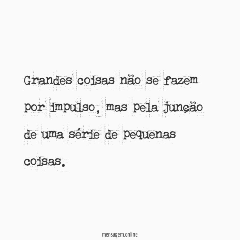Grandes coisas não se fazem por impulso