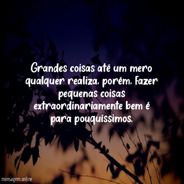 Grandes coisas até um mero qualquer realiza