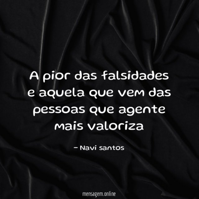 a pior das falsidades e aquela que vem