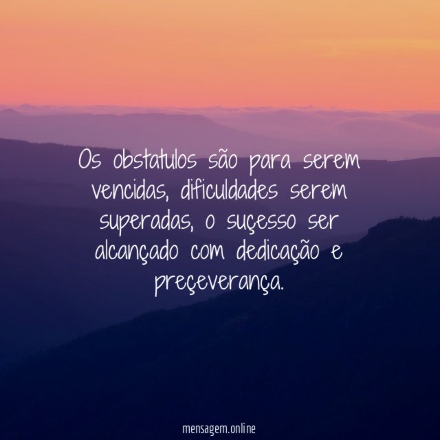 Os obstatulos são para serem vencidas
