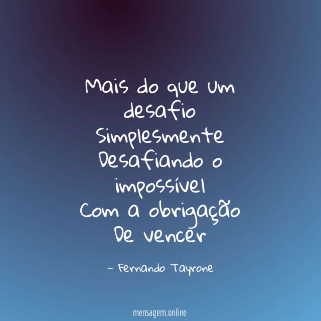 Mais do que um desafio Simplesmente Desafiando o impossível Com a