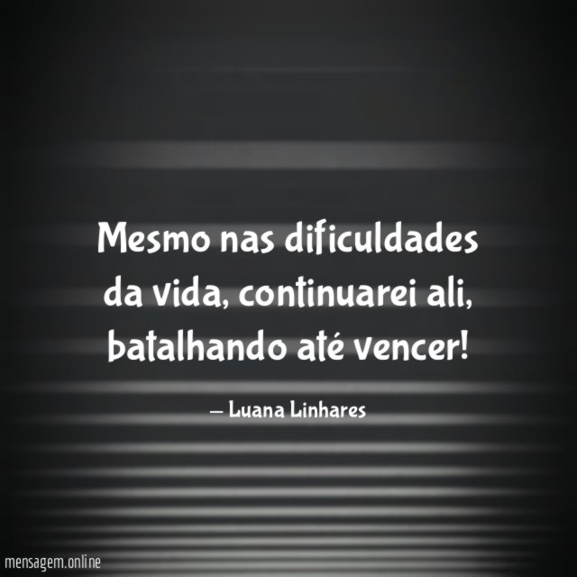 Mesmo nas dificuldades da vida