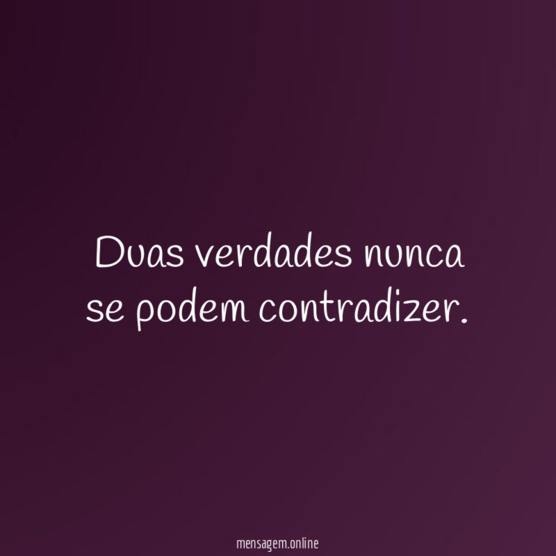 Duas verdades nunca se podem contradizer