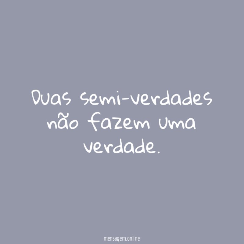 Duas semi-verdades não fazem uma verdade