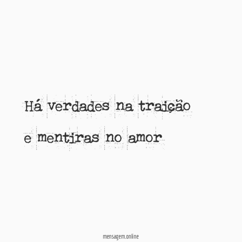 Há verdades na traição e mentiras no amor"