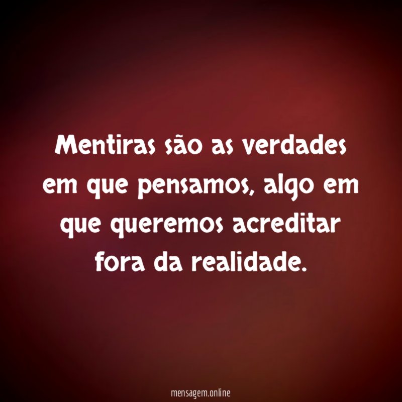 Mentiras são as verdades em que pensamos