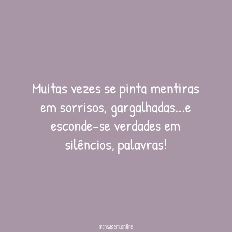 Muitas vezes se pinta mentiras em sorrisos