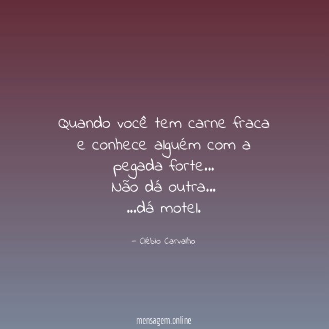 Quando você tem carne fraca e conhece alguém