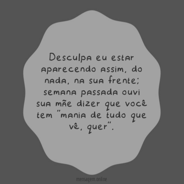 desculpa eu estar aparecendo assim