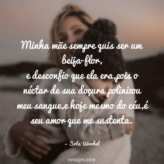 Minha mãe sempre quis ser um beija-flor