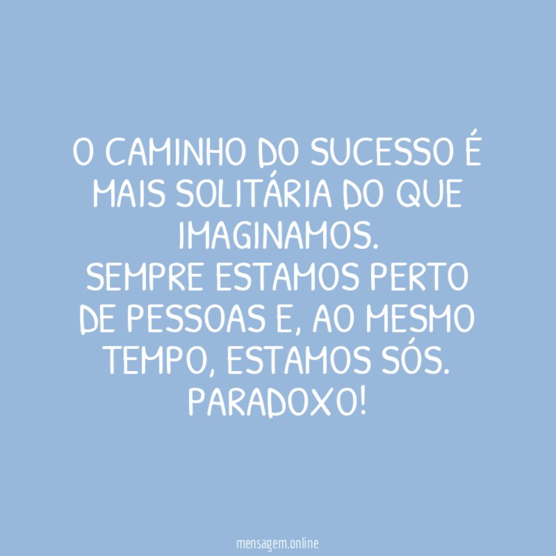 O caminho do sucesso é mais solitária do que imaginamos