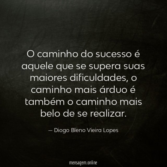 O caminho do sucesso é aquele que se supera suas maiores dificuldades