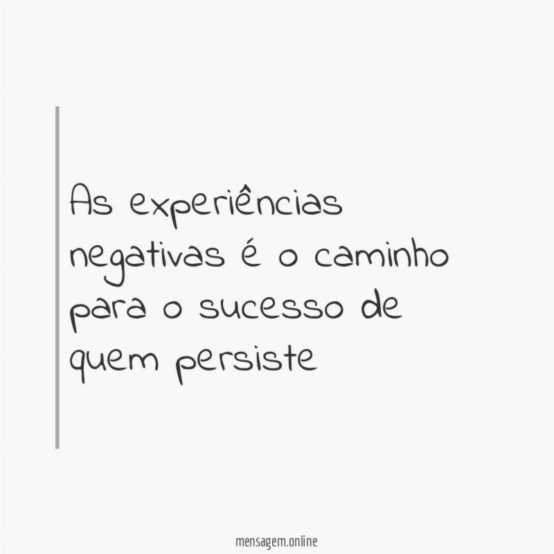 As experiências negativas é o caminho para o sucesso de quem persiste