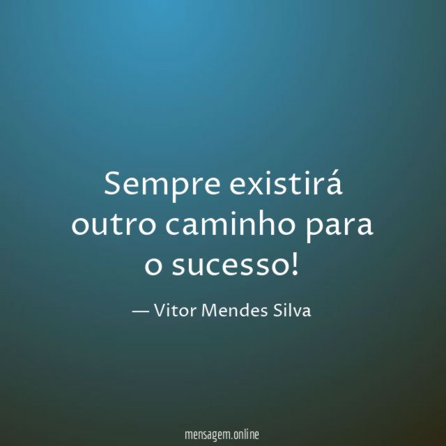 Sempre existirá outro caminho para o sucesso