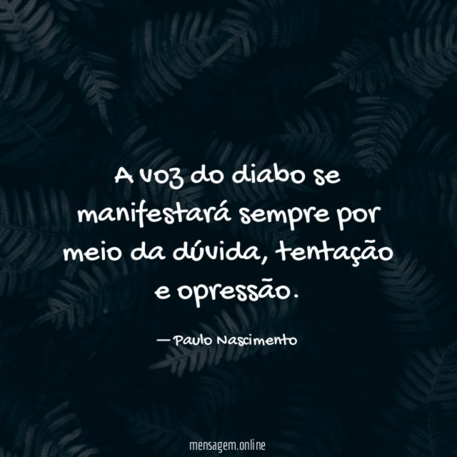 A voz do diabo se manifestará sempre por meio da dúvida