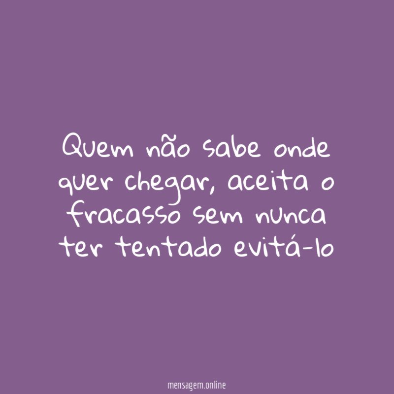 Quem não sabe onde quer chegar