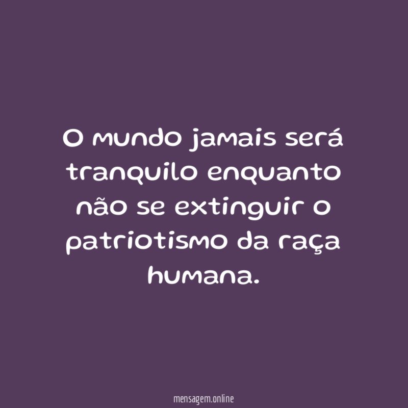 O mundo jamais ser tranquilo enquanto n o