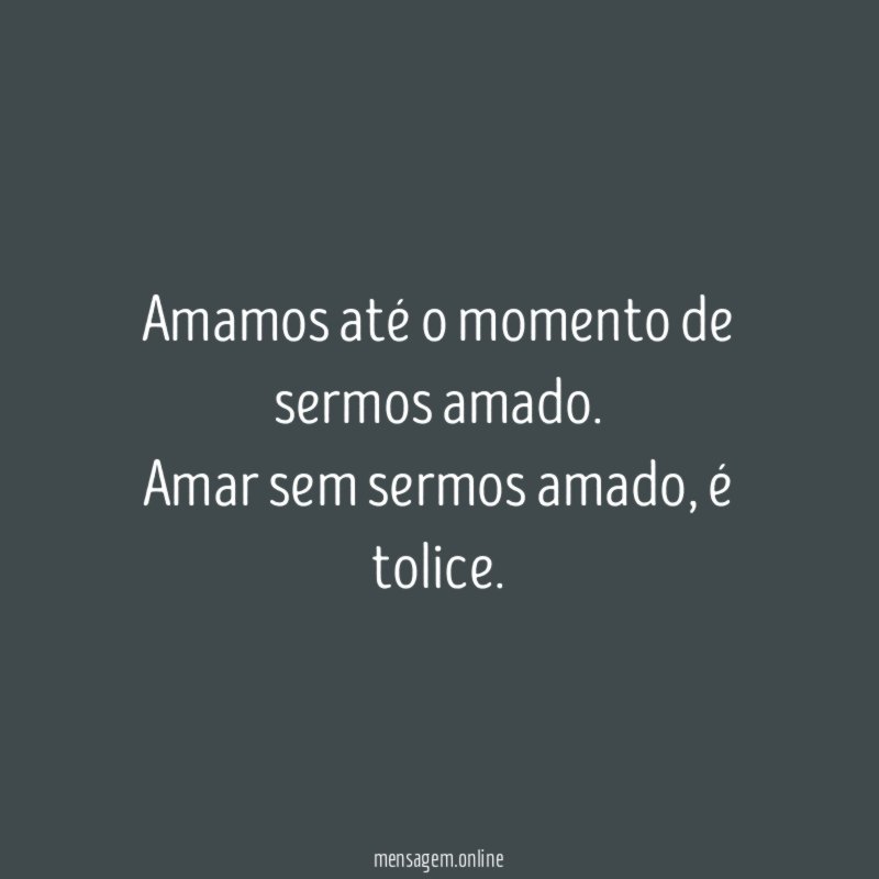 Amamos até o momento de sermos amado
