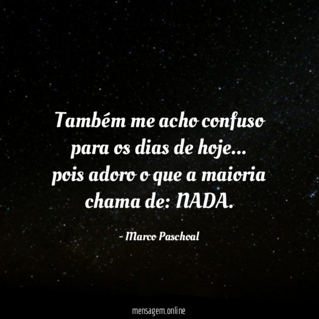 Também me acho confuso para os dias de hoje