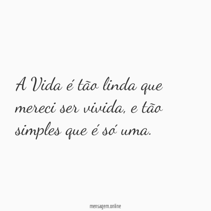 A Vida é tão linda que mereci ser vivida