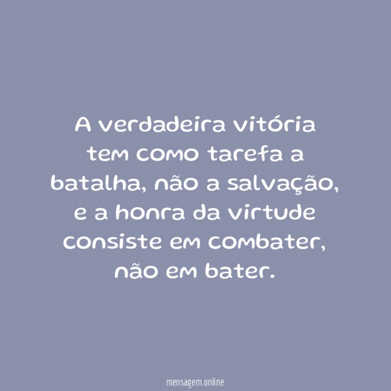 A verdadeira vitória tem como tarefa a batalha