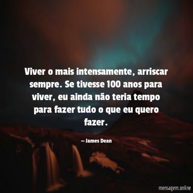Viver o mais intensamente