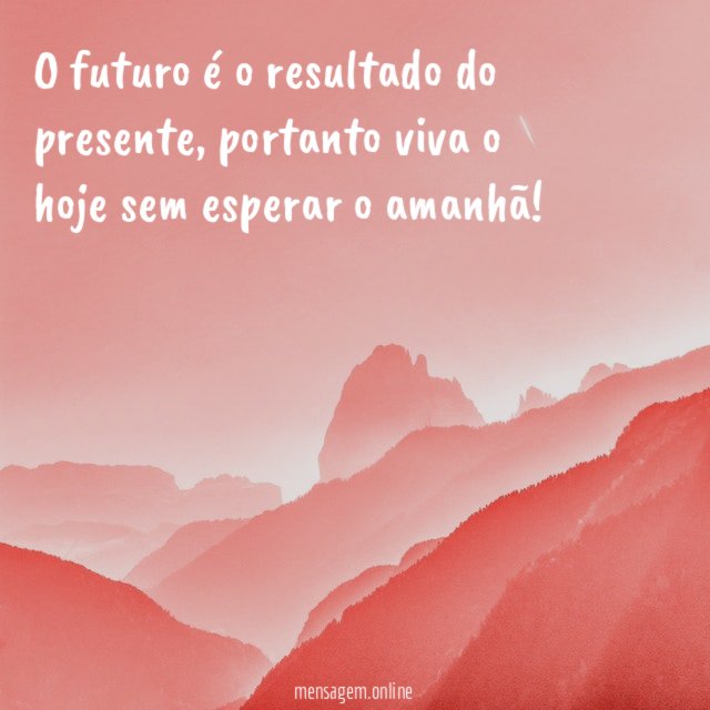 O futuro é o resultado do presente