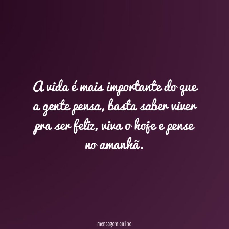 A vida é mais importante do que a gente pensa