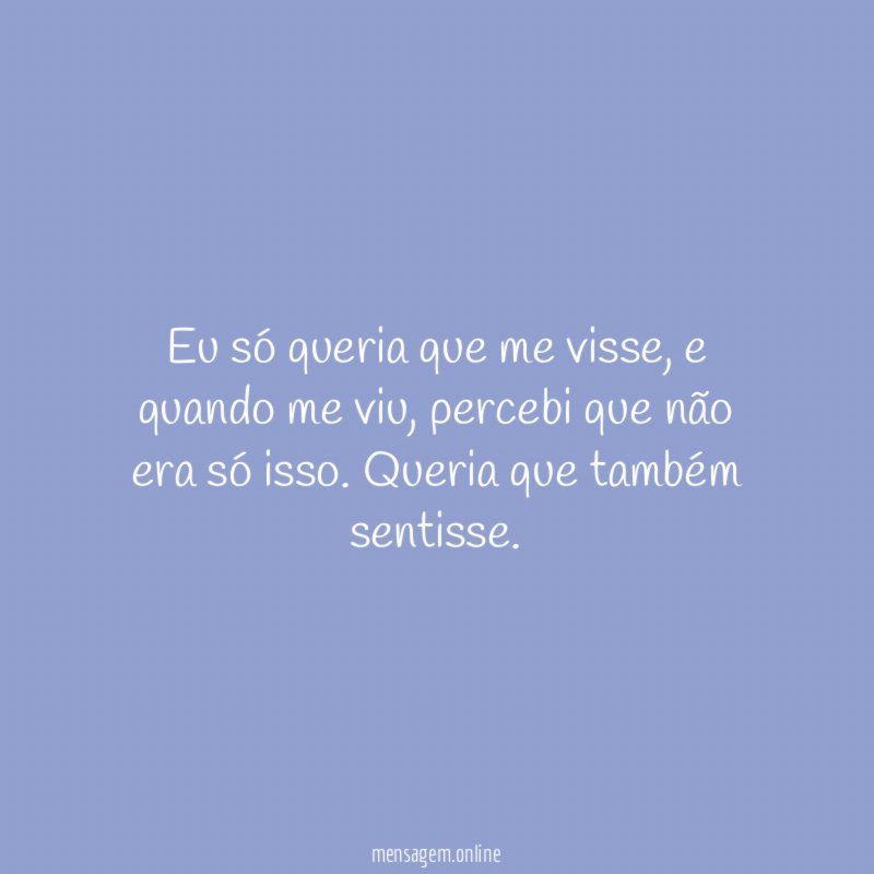 Eu só queria que me visse