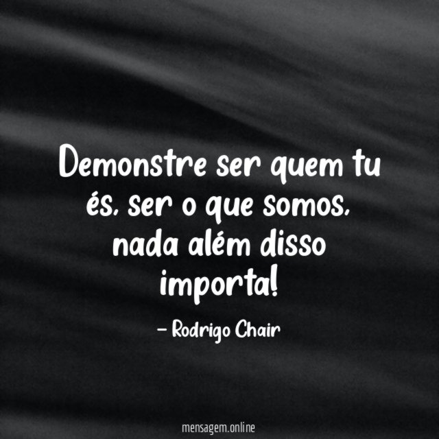 Demonstre ser quem tu és