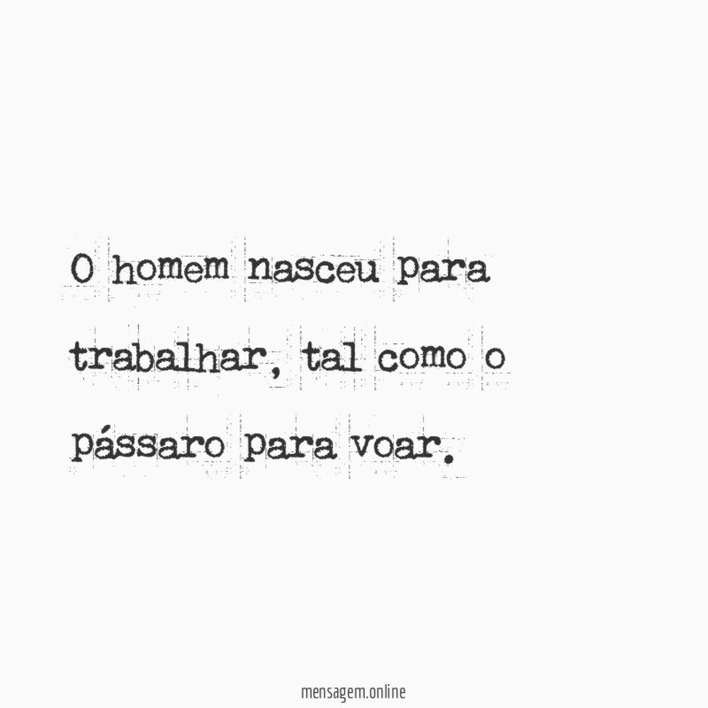 O homem nasceu para trabalhar