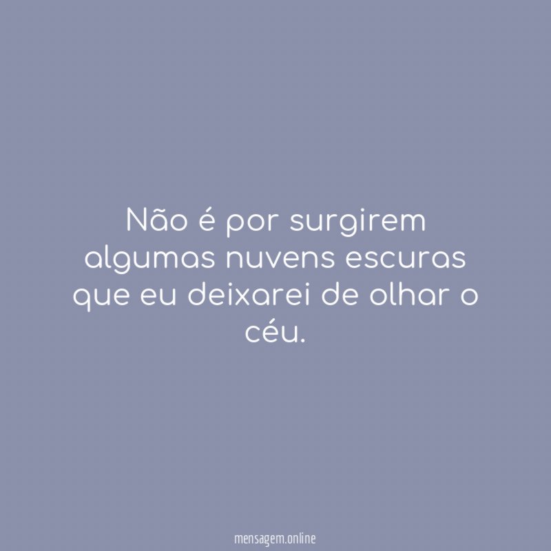 N o por surgirem algumas nuvens escuras que