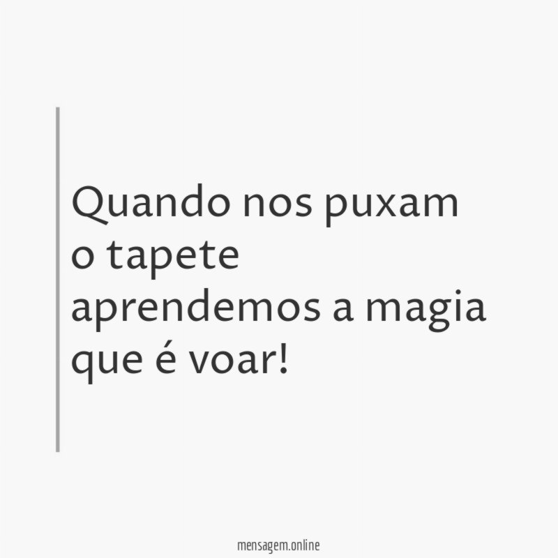 Quando nos puxam o tapete aprendemos a magia que é voar