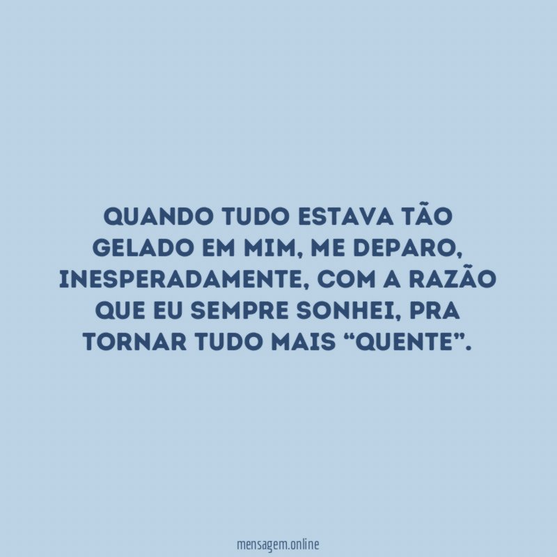 Quando tudo estava tão gelado em mim