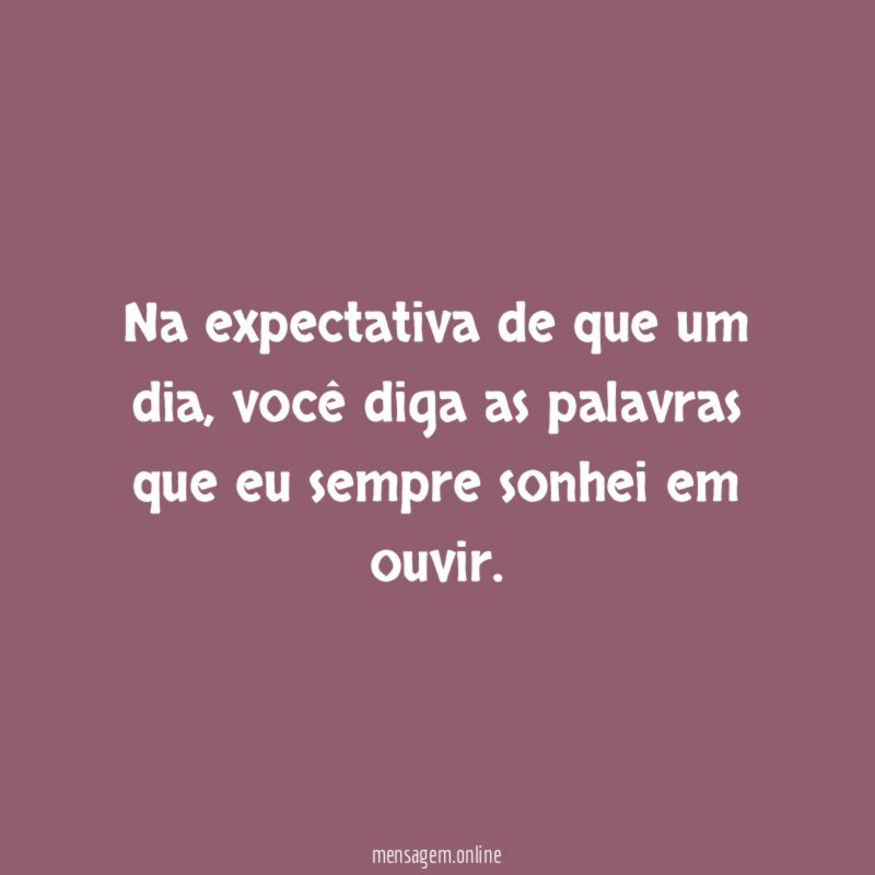 Na expectativa de que um dia