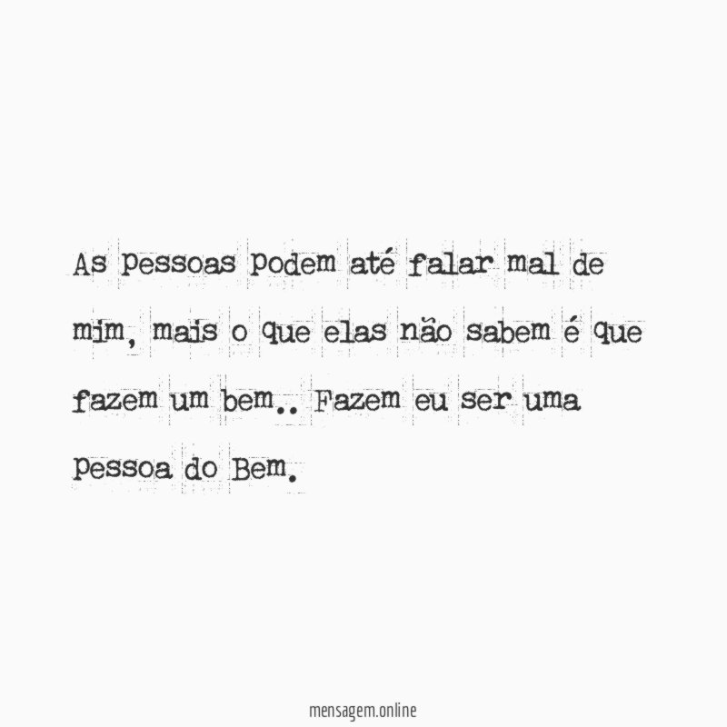 As pessoas podem até falar mal de mim
