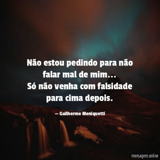 Não estou pedindo para não falar mal de mim